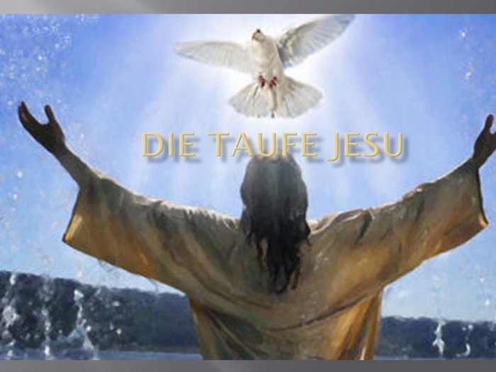 Презентация - Die Taufe Jesu (Крещение)